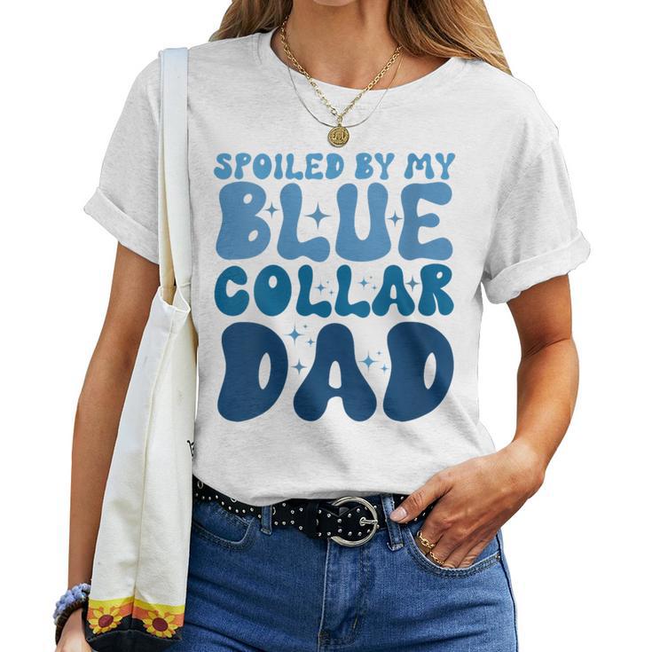 Spoiled By My Blue Collar Dad Women T-shirt