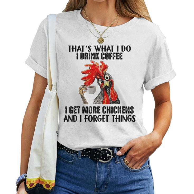That's What I Do I Drink Coffee I Get More Chickens Women T-shirt