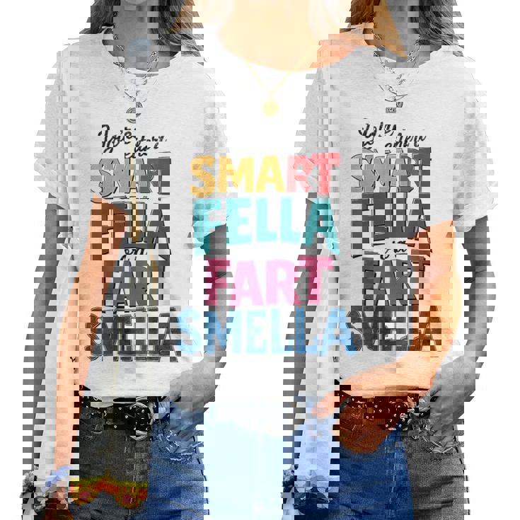You're Either A Smart Fella Or A Fart Smella Pun Women T-shirt
