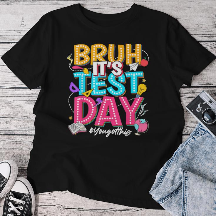 Bruh It’S Test Day You Got This Testing Day Teacher Students Women T-shirt Unique Gifts