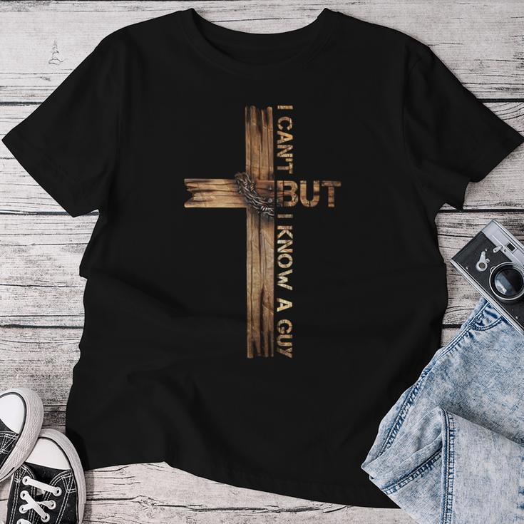 I Can't But I Know A Guy Jesus Cross Christian Believer Women T-shirt Unique Gifts