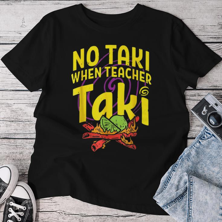 Cinco De Mayo No Taki When Teacher Taki Womens Women T-shirt Unique Gifts