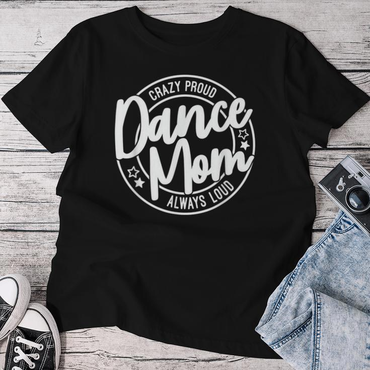Crazy Proud Dance Mom Always Loud Dance Lover Mama Family Women T-shirt Unique Gifts
