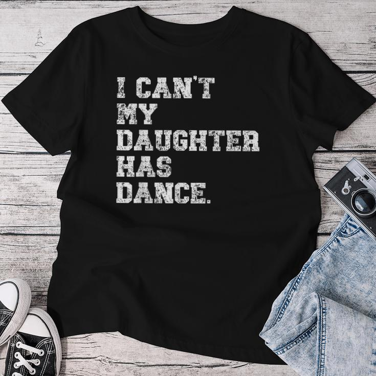 Dance Dad I Can't My Daughter Has Dance Women T-shirt Funny Gifts