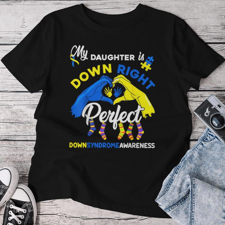 My Daughter Is Down Right Perfect Down Syndrome Awareness Women T-shirt Unique Gifts