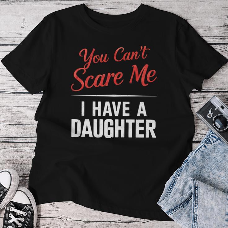 Du Kannst Mich Nicht Erschrecken Ich Habe Eine Tochter Papa Muttertag Lustig T-shirt Frauen Lustige Geschenke