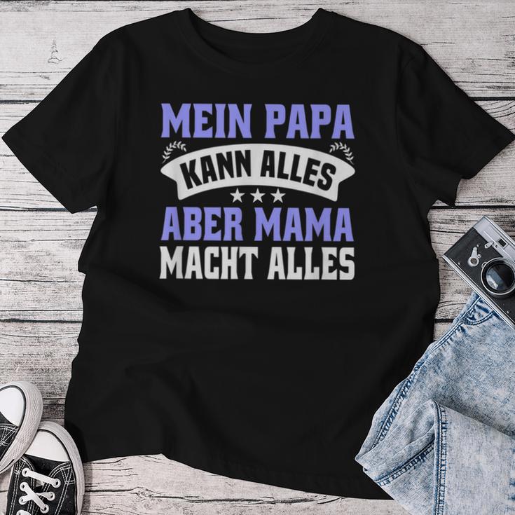 Father's Day Mein Papa Kann Alles Aber Mama Macht Allesater T-shirt Frauen Lustige Geschenke