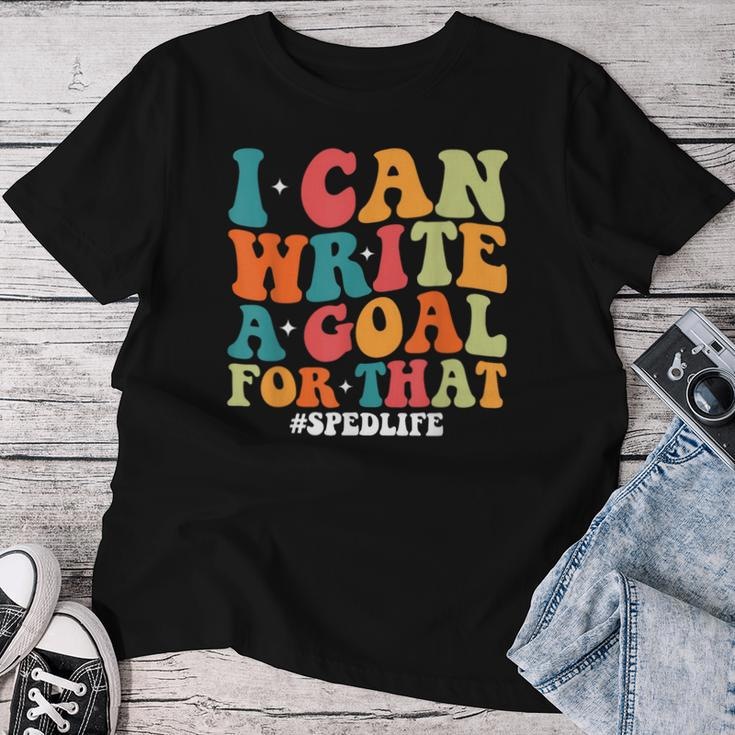 Special Education Teacher I Can Write A Goal For That Women T-shirt Unique Gifts