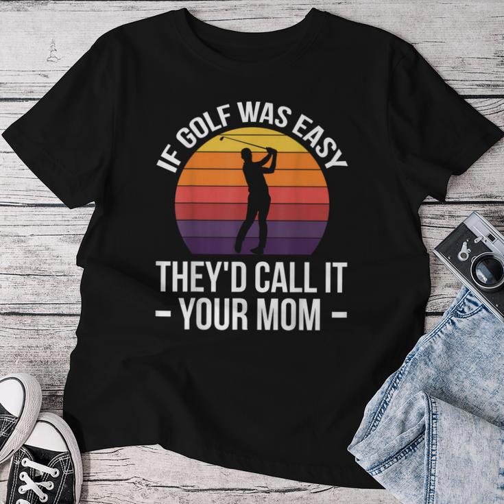 If Golf Was Easy They'd Call It Your Mom Sport Mother Adult Women T-shirt Unique Gifts