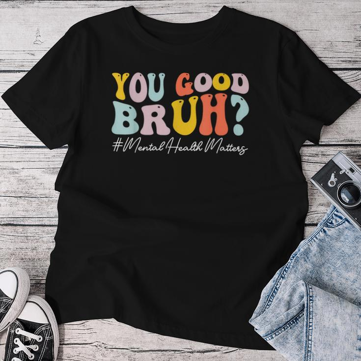 Groovy You Good Bruh Mental Health Brain Counselor Therapist Women T-shirt Personalized Gifts