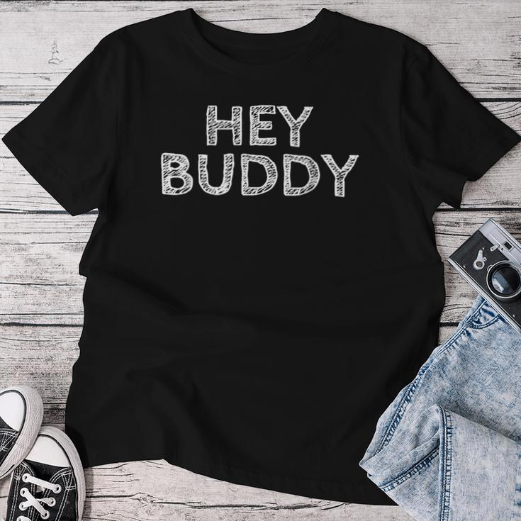 Hey Buddy Distressed Sarcastic Novelty Women T-shirt Funny Gifts