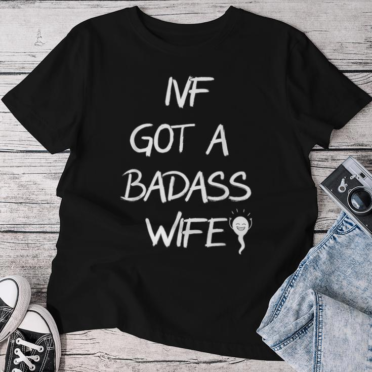 Ivf Got A Badass Wife Ivf Transfer Day Infertility Awareness Women T-shirt Funny Gifts