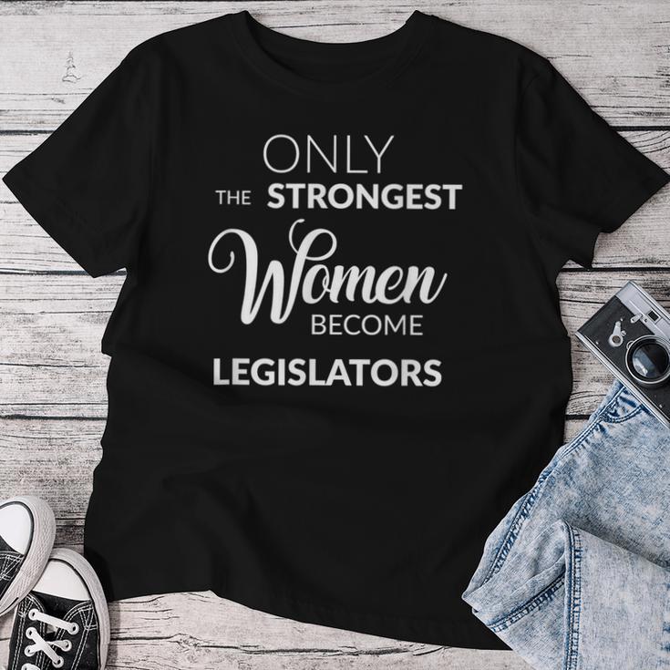 Lawmaker Only The Strongest Become Legislators Women T-shirt Funny Gifts