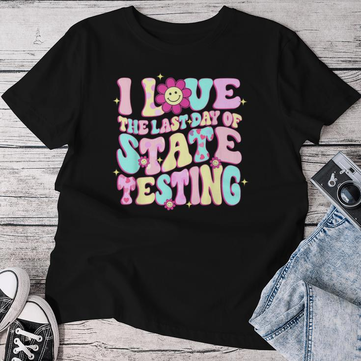 I Love The Last Day Of State Testing Teacher Test Day Women T-shirt Unique Gifts