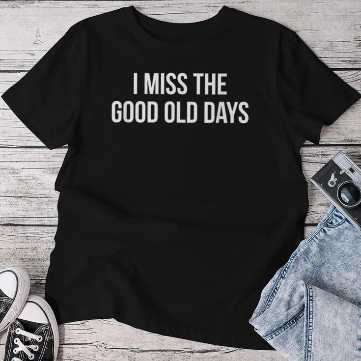 I Miss The Good Old Days Women T-shirt Funny Gifts