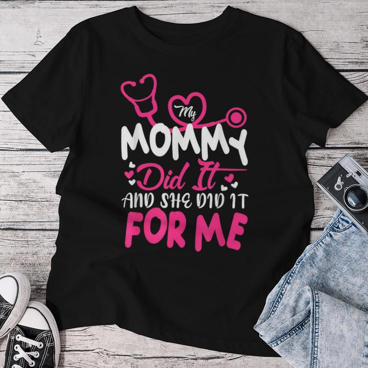 My Mommy Did It And She Did It For Me Mom Nurse Graduation Women T-shirt Funny Gifts