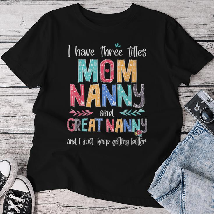 Mother's Day I Have Three Titles Mom Nanny And Great Nanny Women T-shirt Funny Gifts