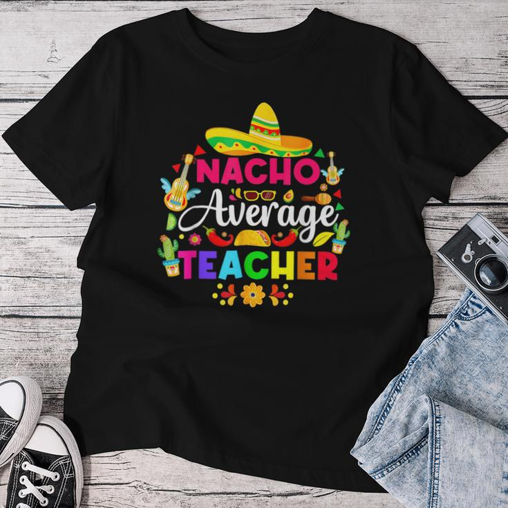 Nacho Average Teacher Sombrero Cinco De Mayo Teaching Women T-shirt Unique Gifts