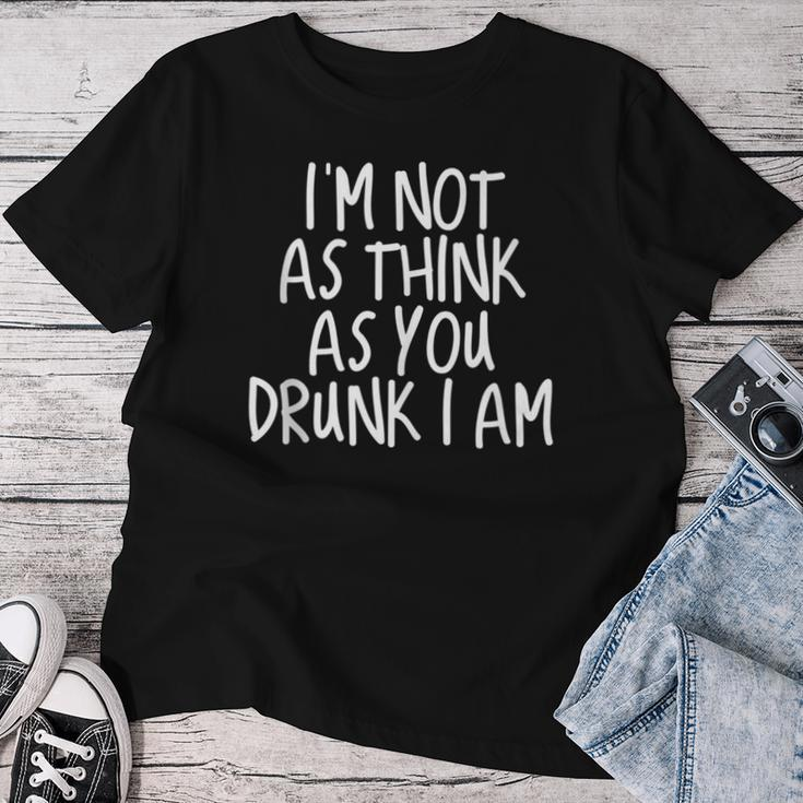 Im Not As Think As You Drunk I Am Drinking Women T-shirt Personalized Gifts