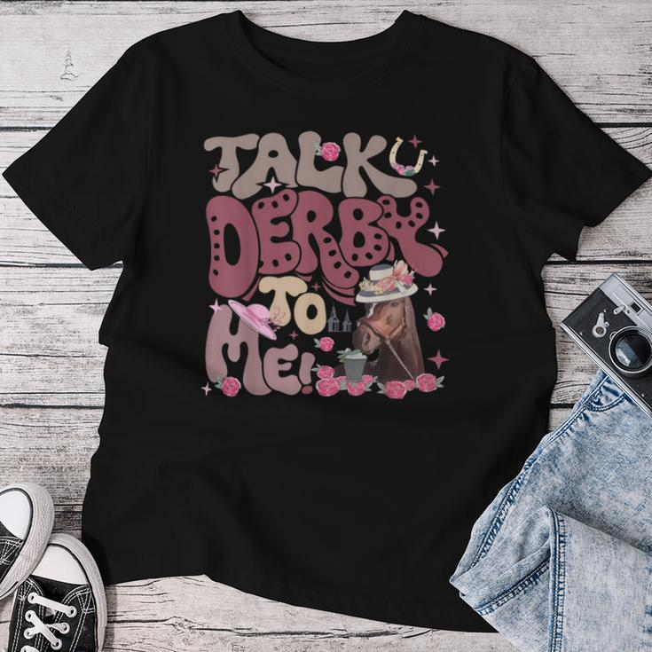 Talk Derby To Me Horse Racing Ky Derby Day Women T-shirt Funny Gifts