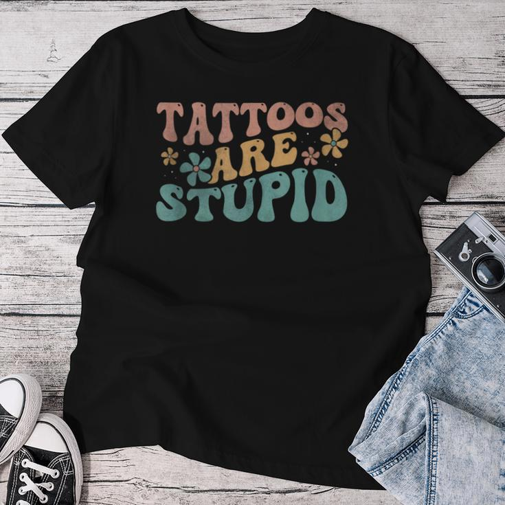 Tattoos Are Stupid Groovy Anti Tattoo Women T-shirt Funny Gifts