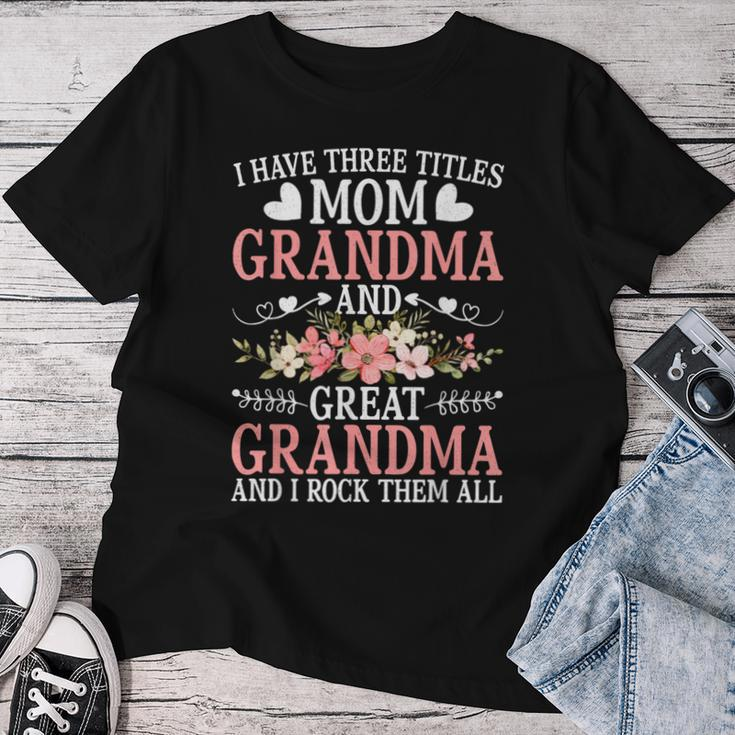 I Have Three Titles Mom Grandma And Great Grandma Women T-shirt Funny Gifts