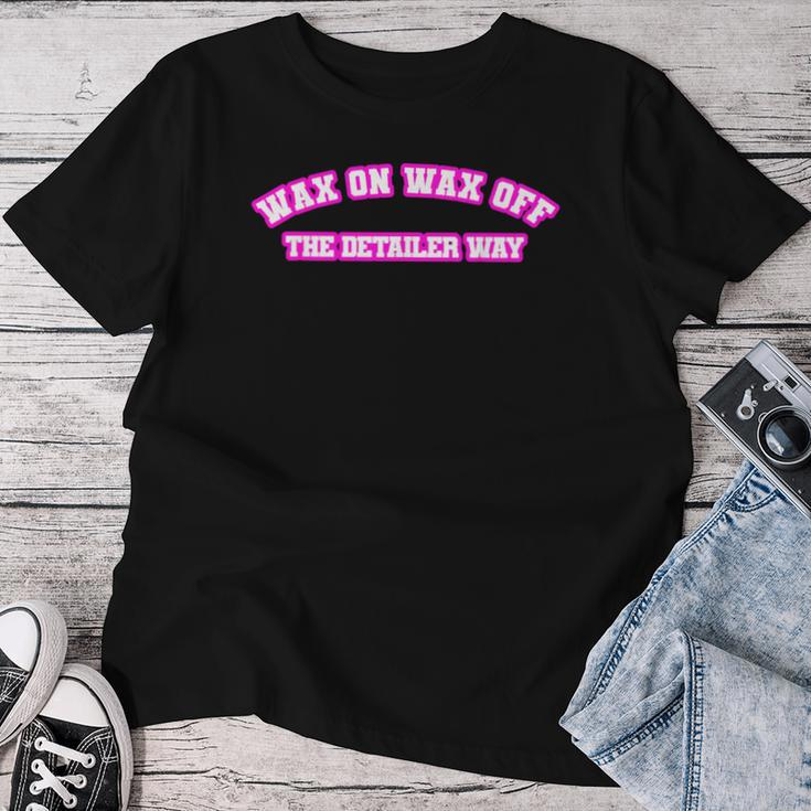 Wax On Wax Off The Detailer Way Women Women T-shirt Funny Gifts