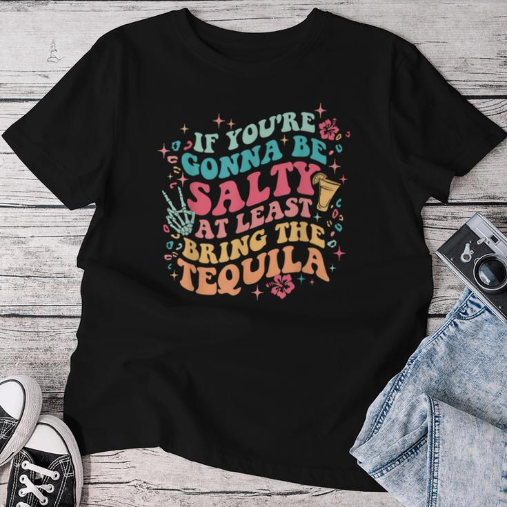 If You're Gonna Be Salty At Least Bring The Tequila Womens Women T-shirt Personalized Gifts