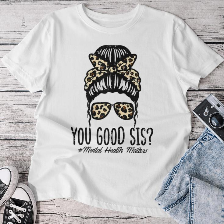 Mental Health Matters You Good Sis Bun Awareness Girls Women T-shirt Funny Gifts