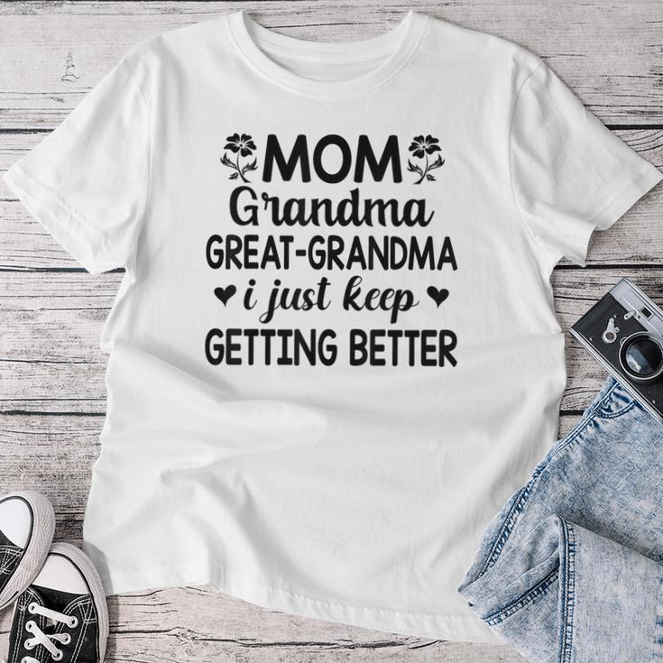 Mom Grandma Great Grandma I Just Keep Getting Better Mother Women T-shirt Funny Gifts