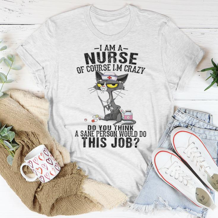 I Am A Nurse Of Course I'm Crazy Do You Think A Sane Person Women T-shirt Funny Gifts