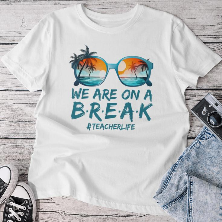 Summer Vacation Off Duty Teacher Life We Are On A Break Women T-shirt Personalized Gifts