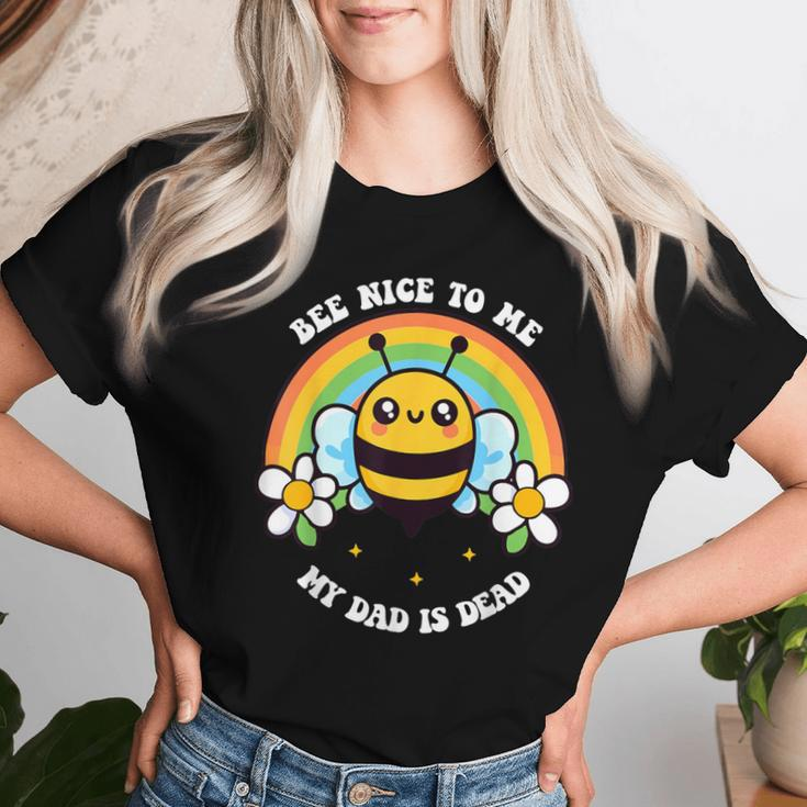 Bee Nice To Me My Dad Is Dead Bee Rainbow Women T-shirt Gifts for Her
