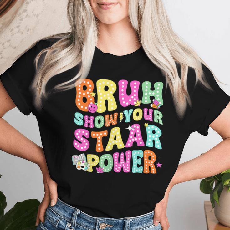 Bruh Show Your Staar Power Test Day Testing Teacher Women Women T-shirt Gifts for Her