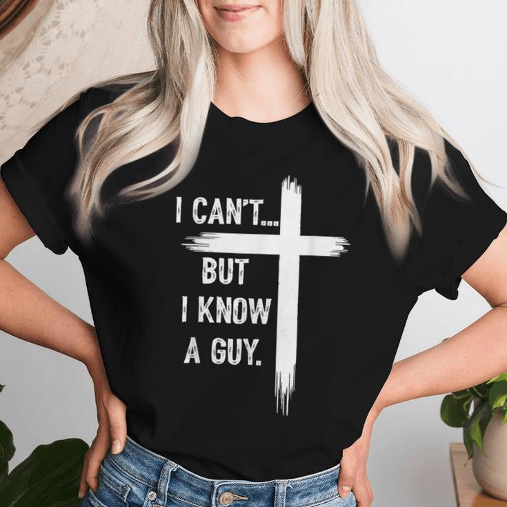 I Can't But I Know A Guy Christian Faith Believer Religious Women T-shirt Gifts for Her