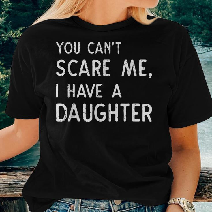 You Can't Scare Me I Have A Daughter Fathers Day Dad Women T-shirt Gifts for Her