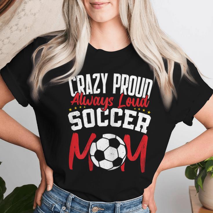 Crazy Proud Always Loud Soccer Mom Mother's Day Women T-shirt Gifts for Her