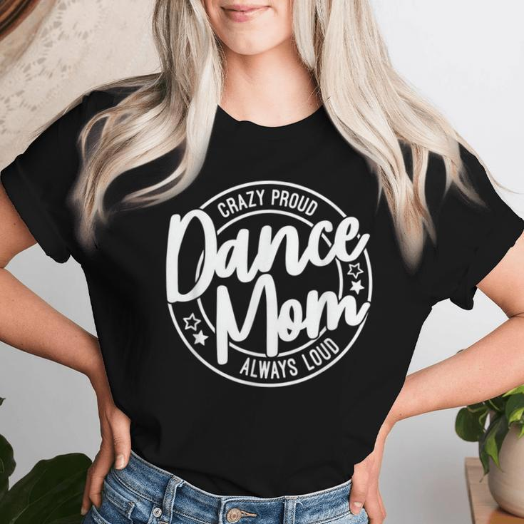 Crazy Proud Dance Mom Always Loud Dance Lover Mama Family Women T-shirt Gifts for Her