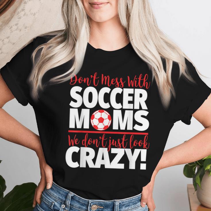 Crazy Soccer Mom We Don't Just Look Crazy Women T-shirt Gifts for Her