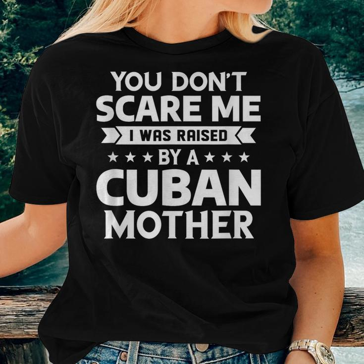 You Don't Scare Me I Was Raised By A Cuban Mother Women T-shirt Gifts for Her