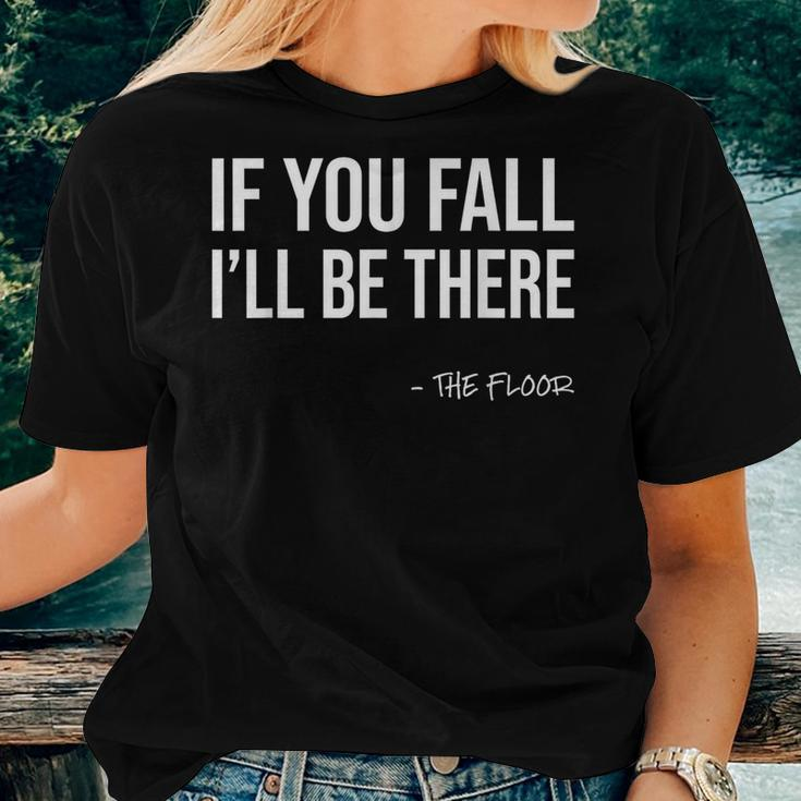 If You Fall I'll Be There Sarcastic Floor Joke & Gag Women T-shirt Gifts for Her