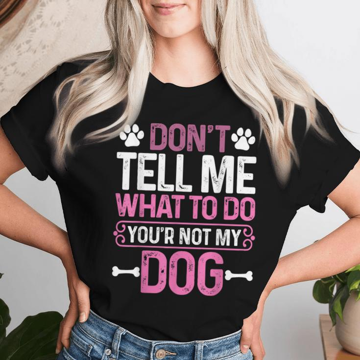 Sarcastic Don't Tell Me What To Do You're Not My Dog Women T-shirt Gifts for Her