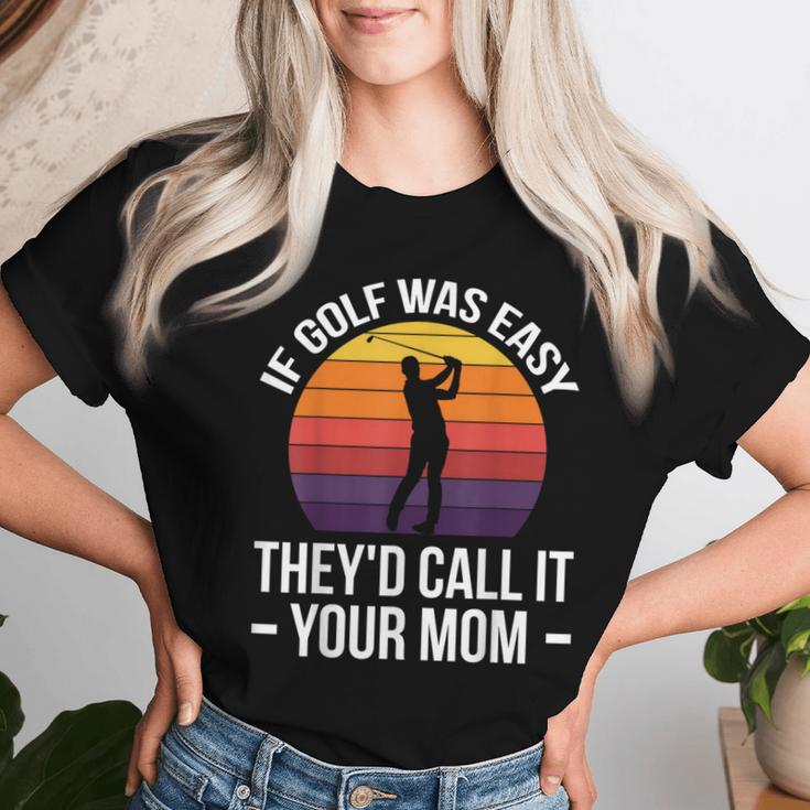 If Golf Was Easy They'd Call It Your Mom Sport Mother Adult Women T-shirt Gifts for Her