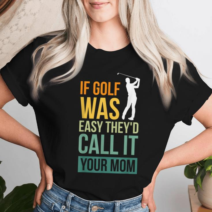 If Golf Was Easy They'd Call It Your Mom Sport Mother Adult Women T-shirt Gifts for Her