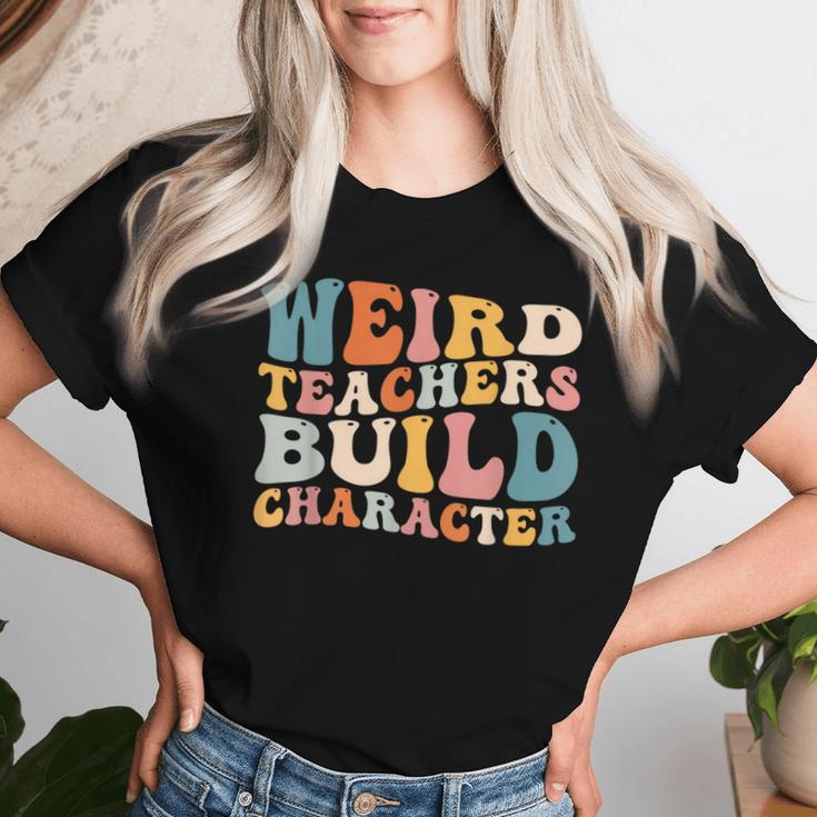 Groovy Teacher Sayings Quote Weird Teachers Build Character Women T-shirt Gifts for Her