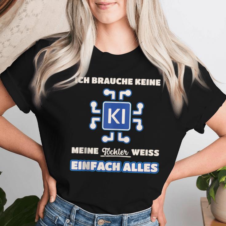 Ich Brauche Kein Ki Meine Tochter Weiß Alles Papa Mama T-shirt Frauen Geschenke für Sie