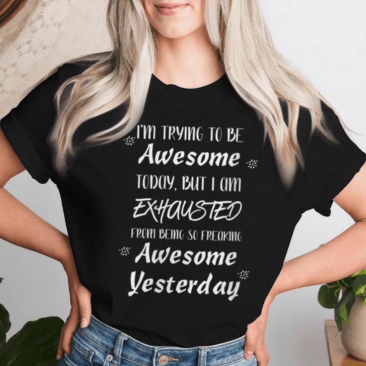 I'm Trying To Be Awesome Today But I Am Exhausted Women T-shirt Gifts for Her