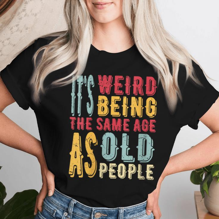 It's Weird Being The Same Age As Old People Vintage Women T-shirt Gifts for Her