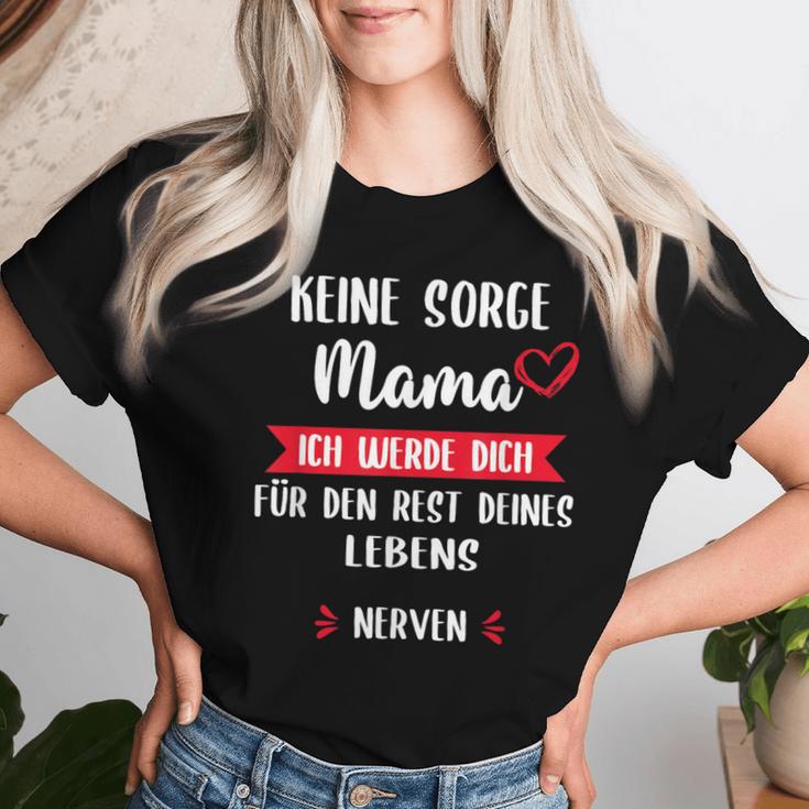 Keine Sorge Mama Ich Werde Dich Für Den Rest Deines Leben T-shirt Frauen Geschenke für Sie