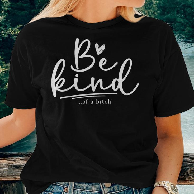 Be Kind Of A Bitch Sarcastic Saying Kindness Women Women T-shirt Gifts for Her